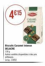 4€15  Biscuits Caramel Intense DELACRE  130g  Autres varetes disponibles à des prix  différents Lekg: 31692  CARAMEL INTENSE 