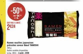 -50%  2E  SOIT PAR 2 L'UNITÉ:  2€24  Autres variétés disponibles  Le kg: 831-L'unité:2€99  FOCOSHI  Ramen nouilles japonaises précuites saveur Bœuf TANOSHI 360 g  RAMEN 