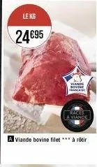 le kg  24€95  viande sovine fra  races a viande  viande bovine filet *** à rôtir 