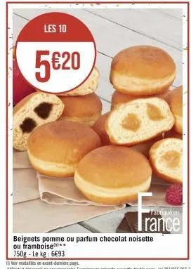 les 10  5€20  tabriqué en  trance  beignets pomme ou parfum chocolat noisette ou framboise  750g - le kg: 6€93 