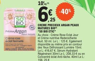 Lavin  LEA NATURE  SO  BIO  Précieux Argan  Crème rose éclat fermeté  "SO BIO ETIC"  Peaux matures Au choix : Crème Rose Eclat Jour  10,41  6€  ,25  -40%  CREME PRECIEUX ARGAN PEAUX MATURES BIO  et Cr