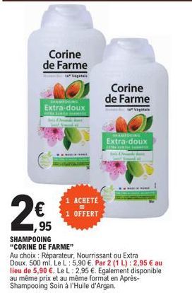 2€  ,95  Corine de Farme  Vagetal  SHAMPOOING  Extra-doux  1 ACHETÉ  1 OFFERT  Corine de Farme  Val  SHAMPOOING  Extra-doux 