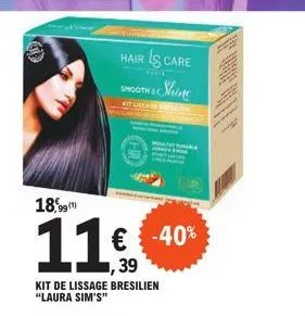 hair is care  shing  smooth &c  kit umare vell  18,99  11€ -40%  kit de lissage bresilien "laura sim's" 