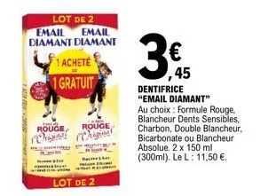 *3000  lot de 2  email  email diamant diamant 1 acheté 1 gratuit  rouge, rouge original origin  re  3€  ,45  dentifrice "email diamant"  au choix: formule rouge, blancheur dents sensibles, charbon, do