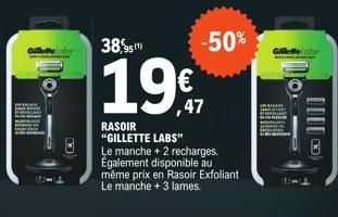 Gillette  38,95(¹)  19€  1997  RASOIR  "GILLETTE LABS" Le manche + 2 recharges. Également disponible au même prix en Rasoir Exfoliant Le manche + 3 lames.  -50% 