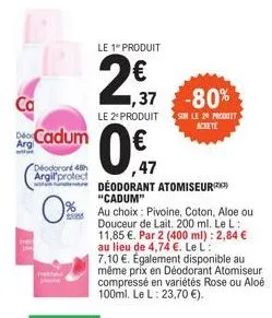ca  arg  ph  pr  cadum  deodorant 48h argil'protect  0%  fot  le 1 produit  2€7  0%  47  1,37-80%  le 2º produit sur le 20 produit  achete  déodorant atomiseur "cadum"  au choix: pivoine, coton, aloe 