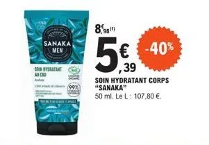 sanaka men  soin hydratant au cod  8,98¹  € -40% ,39  soin hydratant corps "sanaka"  50 ml. le l: 107,80 €. 