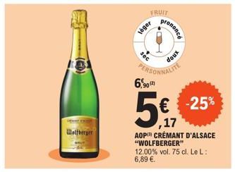 Wolfberger  léger  G  FRUIT  prononce  HO  PERSONNALITE 6,9012)  € -25%  ,17 AOP CRÉMANT D'ALSACE "WOLFBERGER" 12.00% vol. 75 cl. Le L: 6,89 €.  doux 