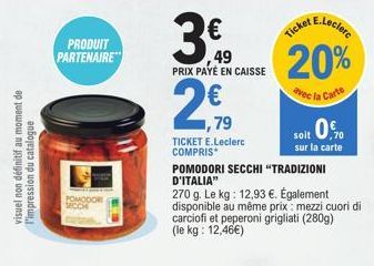 visuel non définitif au moment de l'impression du catalogue  PRODUIT PARTENAIRE  POMODOR  30  49  PRIX PAYÉ EN CAISSE  2,99  ,79  TICKET E.Leclerc COMPRIS  POMODORI SECCHI "TRADIZIONI D'ITALIA"  270 g