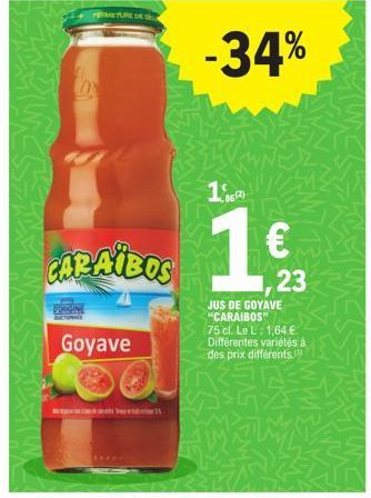 CHINES  PERMETURE DE S  CARAIBOS  Goyave  -34%  8(2)  1€  1,23  JUS DE GOYAVE "CARAIBOS"  75 cl. Le L: 1,64 € Différentes variétés à des prix différents. 