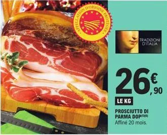 appella  2  protege  otego  egee  26%  ,90  le kg prosciutto di parma dop affiné 20 mois.  tradizioni d'italia 