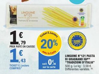 ODON  LINGUINE N121 PASTA DI GRASMAND Tratture al c  18.79  €  PRIX PAYÉ EN CAISSE  € 43  TICKET E.Leclerc COMPRIS*  E.Leclerc  Ticket  20%  vec la Carte  soit 0%  sur la carte  IND  MICHER P  LINGUIN