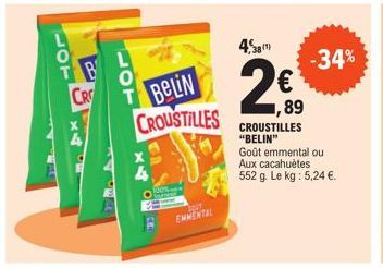 10T  B  O  CR T BELIN  CROUSTILLES  30%  ENMENTAL  4,8¹  200  N  (11)  CROUSTILLES "BELIN" Goût emmental ou Aux cacahuètes 552 g. Le kg : 5,24 €.  -34% 