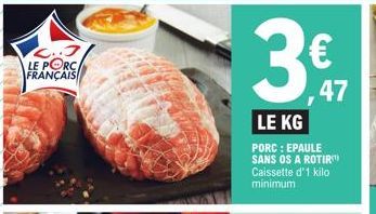 LE PORC  FRANÇAIS  LE KG  PORC : EPAULE SANS OS A ROTIR Caissette d'1 kilo minimum  47 