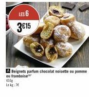 LES 6 3€15  450g  Le kg: 76  A Beignets parfum chocolat noisette ou pomme  ou framboise 