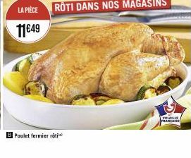 LA PIÈCE  11€49  Poulet fermier roti  VOLAILLE  FRANCAISE 