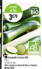 LE FILET  DE 1KG  3€79  E Courgette Casino BIO  Cat 2  AB  AGRICULTURE HOLDORQUE  Gasino  Bio  Le filet de 1kg  Offre valable du Mardi 02 Mai au Samedi 08 Mai 20:23 