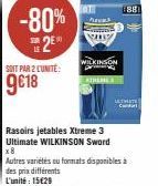 -80%  SOIT PAR 2 LUNITE:  9€18  AT Pres  WILKINSON  Rasoirs jetables Xtreme 3 Ultimate WILKINSON Sword x8  Autres variétés ou formats disponibles à des prix différents L'unité: 15€29  1881  ULTATE  Ca