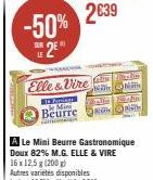 -50% E2E  WOMAN  Elle & Vire pres SNA  THE TOTA RON  Poniens Mini  Beurre  A Le Mini Beurre Gastronomique Doux 82% M.G. ELLE & VIRE 16 x 12,5 g (200 g) 