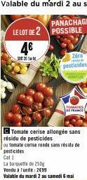 LE LOT DE 2  4€  2  PANACHAGE POSSIBLE  résidu de pesticides  Tomate cerise allongée sans  Zéro ad  pesticides  ou tomate cerise ronde sans résidu de pesticides Cat 1  TOMATES  DE FRANCE  La banquette