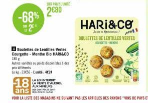 -68% 2E  SHT PAR 2 L'UNITÉ  2680  A Boulettes de Lentilles Vertes Courgette - Menthe Bio HARI&CO 180 g  Autres variétés ou poids disponibles à des prix différents  Lekg: 23656-L'unité: 4€24  LA LOI IN