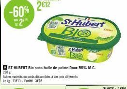 -60%  2  SAME  A ST HUBERT Bio sans huile de palme Doux 56% M.G. 200 g  Autres variétés au poids disponibles à des prix différents Le kg: 13€13- L'unité:3602  St Hubert BIO  SHubert  BIO  C 