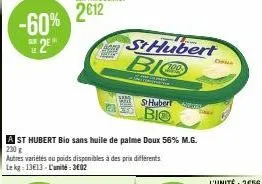 -60%  2  same  a st hubert bio sans huile de palme doux 56% m.g. 200 g  autres variétés au poids disponibles à des prix différents le kg: 13€13- l'unité:3602  st hubert bio  shubert  bio  c 