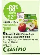 -68%  carnettes  casino  2 max  l'unité: 2649 par 2 e canotte  1669  pomme  a dessert fruitier pomme sans sucres ajoutés casino bio 4100 g 1400 g)-autres variétés disponibles à des prix dmférents le k