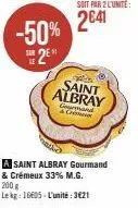 -50%  2⁰  sur le  ak  saint  albray  germand  & c  a saint albray gourmand & crémeux 33% m.g. 200 g  lekg: 16605-l'unité:3€21 