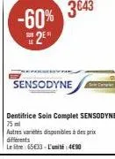 -60%  2⁰  sensodyne  dentifrice soin complet sensodyne 75 ml  autres variétés disponibles à des prix différents  le litre: 65€33- l'unité: 4€90 
