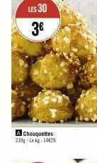 LES 30  3€  A Chouquettes 210g-Lekg: 14€29 