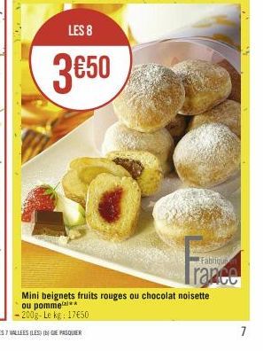 LES 8  3650  Fabriqu  Trance  Mini beignets fruits rouges ou chocolat noisette ou pomme  -200g-Le kg: 17€50  7 