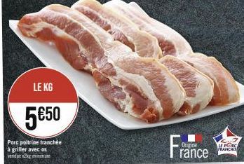 LE KG  5€50  Porc poitrine tranchée  à griller avec os vendue x2kg minum  Fran  Origine  rance  FRANÇAIS 