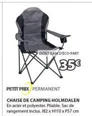 dont 0,49€ d'eco-part  35€  petit prix permanent  chaise de camping holmdalen en acier et polyester. pliable. sac de rangement inclus. 182 x h110 x ps7 cm 