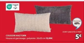 deko tex  standard  coussin hagtorn  housse et gamissage: polyester. 30x50 cm 12,99€  economiser  60%  dont 0,06€ d'éco-part  5€ 
