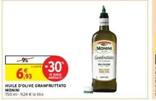 l'unite  -30  de remise immediate  6,93  huile d'olive granfruttato  monini  750 ml -9,24 € le litre  monini  granfruttato 