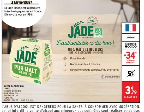 BIERE BLONDE BIO JADE ou sans gluten bio  ou Ambrée bio  ou blanche bio  LE SAVIEZ-VOUS?  La Jade Blonde est la premiere bière biologique crée en France. Elle a vu le jour en 1986!  JADE  we  PL  PUR 