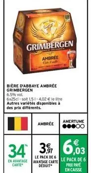 bière d'abbaye ambrée grimbergen  6.5% vol.  grimbergen  ambree 13  6x25cl-soit 151-4,02 € le litre autres variétés disponibles à des prix différents.  ambrée  amertume  ●●●00 