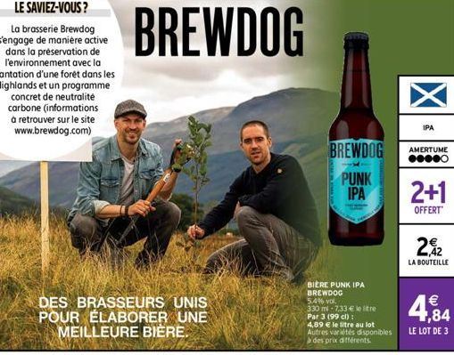 DES BRASSEURS UNIS POUR ÉLABORER UNE MEILLEURE BIÈRE.  BREWDOG  BREWDOG  PUNK IPA  BIÈRE PUNK IPA BREWDOG 5.4% vol.  330 ml 7,33 € le litre Par 3 (99 cl):  4,89 € le litre au lot  Autres variétés disp