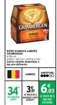 bière d'abbaye ambrée grimbergen  6.5% vol.  grimbergen  ambree 13  6x25cl-soit 151-4,02 € le litre autres variétés disponibles à des prix différents.  ambrée  amertume  ●●●00 