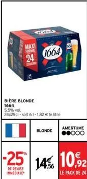 mas  maxi format  24 1664  bière blonde  1664  5,5% vol.  24x25cl -soit 61-1,82 € le litre  blonde  de remise  immediate  064  amertume ●●000 