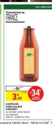 Transformé en  FRANCE  -5%  3,49  HPE URE SOUPES  GASPACHO ANDALOU  L'UNITE  GIRAUDET  GASPACHO ANDALOU BIO GIRAUDET  ou tomate cerise basilic  ou mexicain  500 ml -6.98 € le litre  -34  DE REMISE DAT