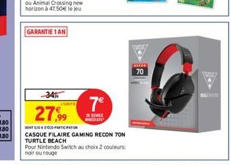 GARANTIE 1 AN  -34%  27,99  DONT GOD'ECO-PARTICIPATION  CASQUE FILAIRE GAMING RECON TON TURTLE BEACH  Pour Nintendo Switch au choix 2 couleurs: noir ou rouge  L'UNITE  7€  DE REMISE MMEDIATE  **** 70 