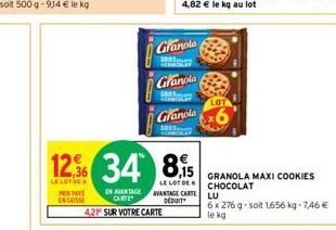 PRIXPAYE ENCAISSE  EN AVANTAGE  CARTE  4,21 SUR VOTRE CARTE  12% 34 85  LE LOT DE  LE LOT DE VANTAGE CARTE DEDUIT  Granola  BROS. MY  Granola  ARD MERCOLE  Granola  SO  GRANOLA MAXI COOKIES CHOCOLAT  