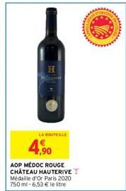 H  LA BOUTEILLE  4,90  AOP MÉDOC ROUGE CHÂTEAU HAUTERIVE T Médaille d'Or Paris 2020 750 ml -6,53 € le litre  Come 