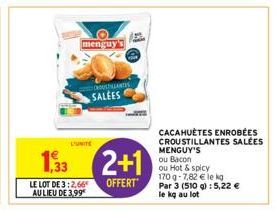 LE LOT DE 3:2,66 AU LIEU DE 3,99  menguy's  L'UNITE  1,33 2+1  OFFERT  HOUSTILLANTS  SALEES  CACAHUÈTES ENROBÉES CROUSTILLANTES SALÉES MENGUY'S ou Bacon  ou Hot & spicy 170g-7,82 € le kg Par 3 (510 g)