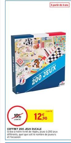 19⁹0  L'UNITE  CARTES MET PLAT  200 JEUX  COFFRET 200 JEUX DUCALE  Grâce à notre livret de règles, jouez à 200 jeux différents, quel que soit le nombre de joueurs et l'occasion  A partir de 6 ans  CUN