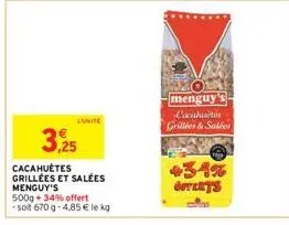3,25  cacahuètes grillées et salées menguy's 500g +34% offert -solt 670 g-4,85 € le kg  lunite  menguy cacahuetes  grillies & salées  goterys 