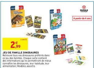 Familles  Dinos  LUNITE  2,99  JEU DE FAMILLE DINOSAURES Retrouve tous vos dinosaures préférés dans ce jeu des familles. Chaque carte contient des informations qui te permettront de mieux connaître le