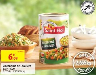 L'UNITE  6,09  MACÉDOINE DE LÉGUMES  SAINT ÉLOI  2,655 kg -2,29 € le kg  OMERÇANTS  Saint Eloi  MACEDOINE LEGUMES  -2,655 kg  FORMA  COMMERCANTS 